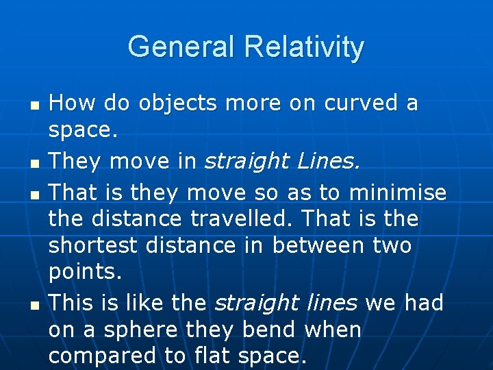 General Relativity n n How do objects more on curved a space. They move
