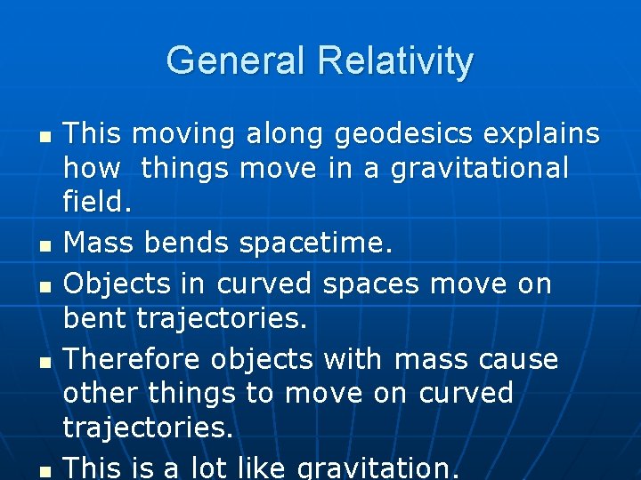 General Relativity n n n This moving along geodesics explains how things move in