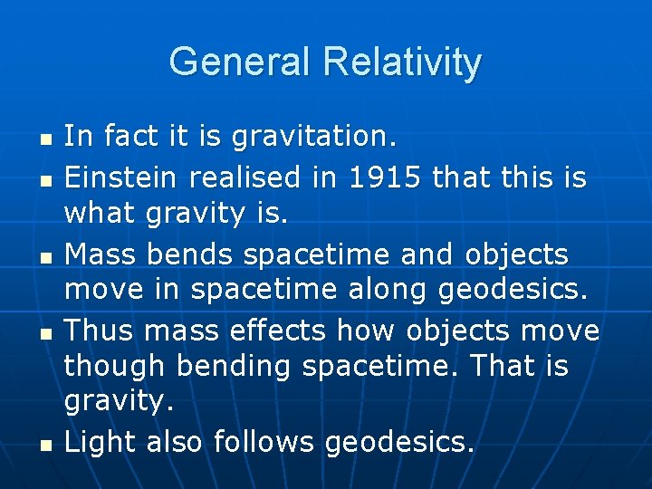 General Relativity n n n In fact it is gravitation. Einstein realised in 1915