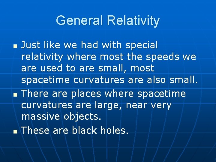 General Relativity n n n Just like we had with special relativity where most