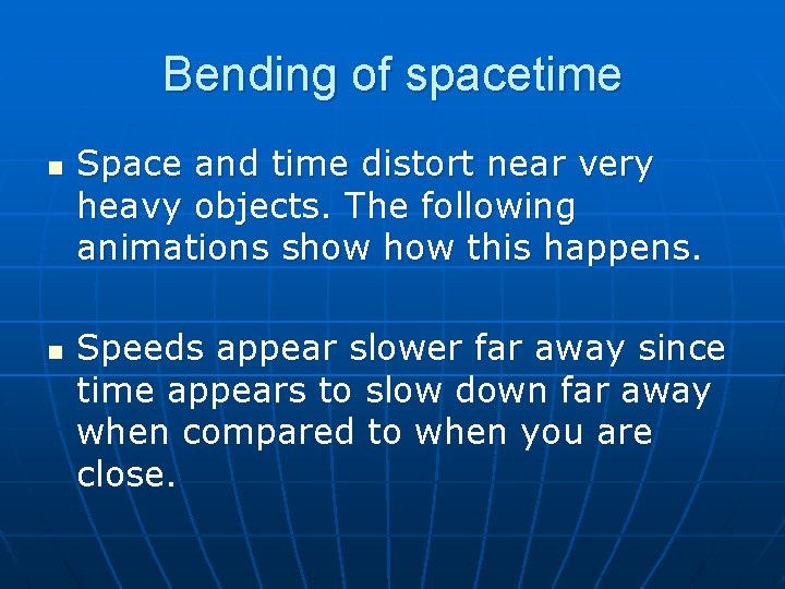 Bending of spacetime n n Space and time distort near very heavy objects. The