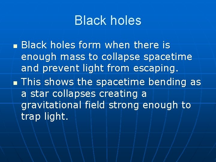 Black holes n n Black holes form when there is enough mass to collapse