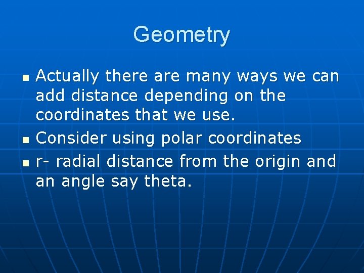 Geometry n n n Actually there are many ways we can add distance depending