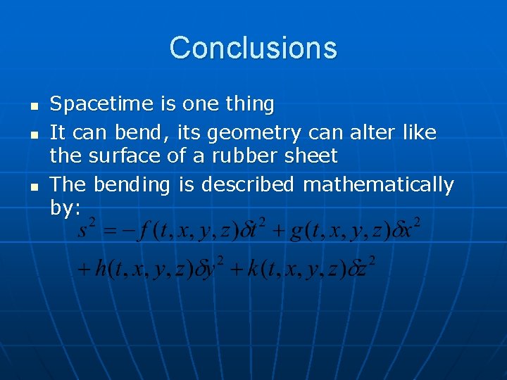 Conclusions n n n Spacetime is one thing It can bend, its geometry can