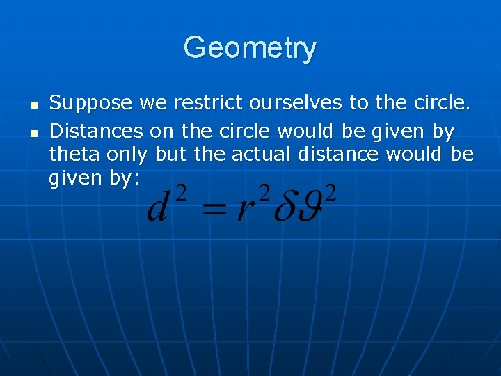 Geometry n n Suppose we restrict ourselves to the circle. Distances on the circle