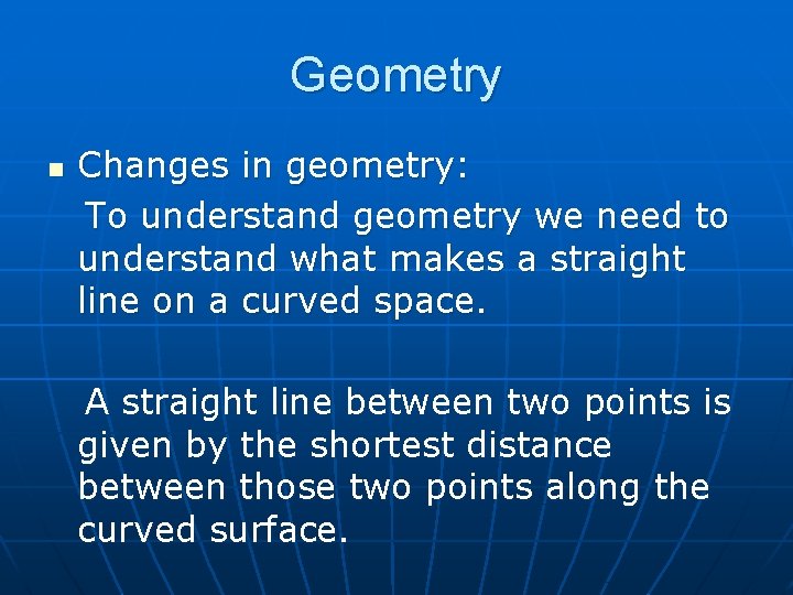 Geometry n Changes in geometry: To understand geometry we need to understand what makes
