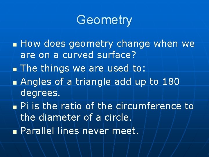 Geometry n n n How does geometry change when we are on a curved