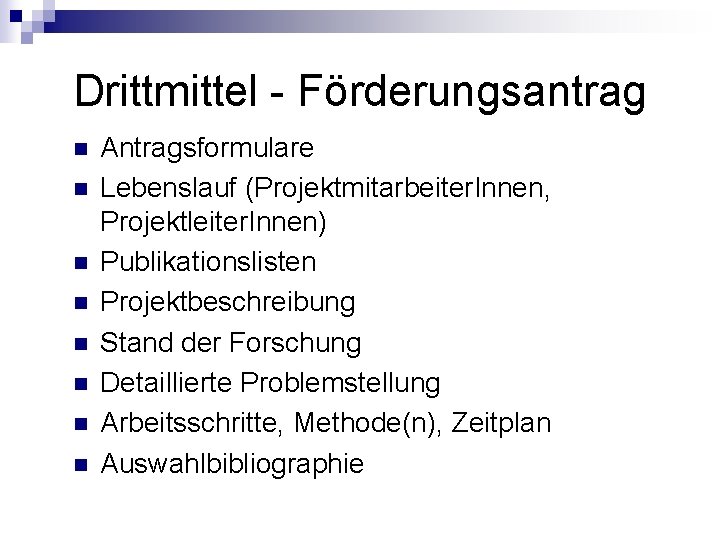 Drittmittel - Förderungsantrag n n n n Antragsformulare Lebenslauf (Projektmitarbeiter. Innen, Projektleiter. Innen) Publikationslisten