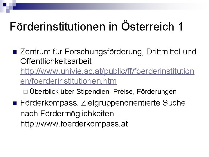 Förderinstitutionen in Österreich 1 n Zentrum für Forschungsförderung, Drittmittel und Öffentlichkeitsarbeit http: //www. univie.