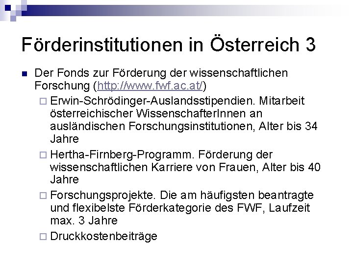 Förderinstitutionen in Österreich 3 n Der Fonds zur Förderung der wissenschaftlichen Forschung (http: //www.