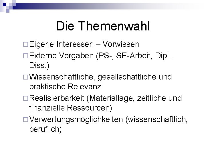 Die Themenwahl ¨ Eigene Interessen – Vorwissen ¨ Externe Vorgaben (PS-, SE-Arbeit, Dipl. ,