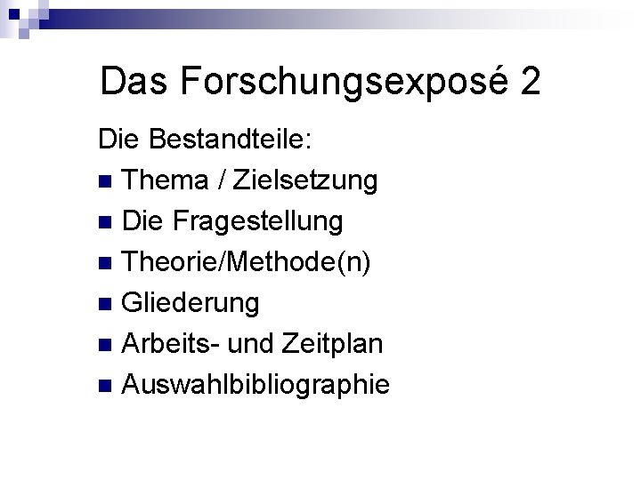 Das Forschungsexposé 2 Die Bestandteile: n Thema / Zielsetzung n Die Fragestellung n Theorie/Methode(n)