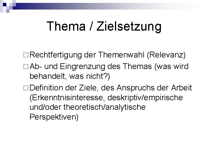 Thema / Zielsetzung ¨ Rechtfertigung der Themenwahl (Relevanz) ¨ Ab- und Eingrenzung des Themas