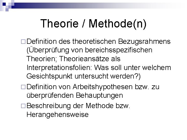 Theorie / Methode(n) ¨ Definition des theoretischen Bezugsrahmens (Überprüfung von bereichsspezifischen Theorien; Theorieansätze als