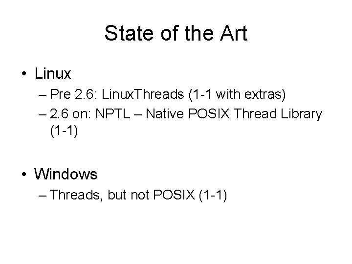 State of the Art • Linux – Pre 2. 6: Linux. Threads (1 -1