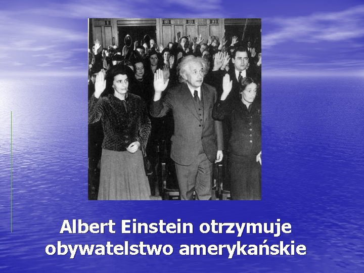 Albert Einstein otrzymuje obywatelstwo amerykańskie 