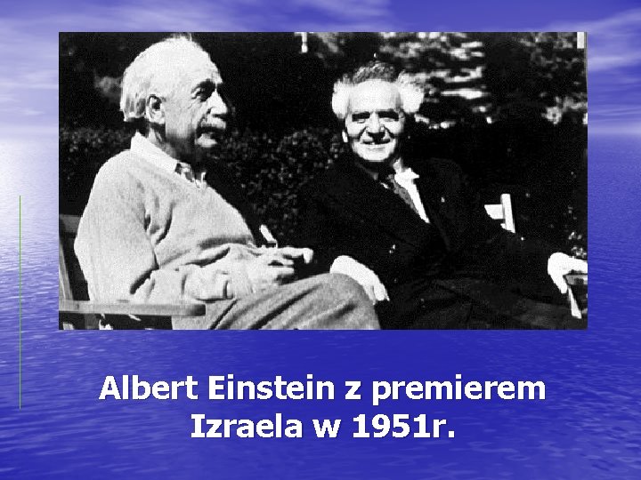 Albert Einstein z premierem Izraela w 1951 r. 
