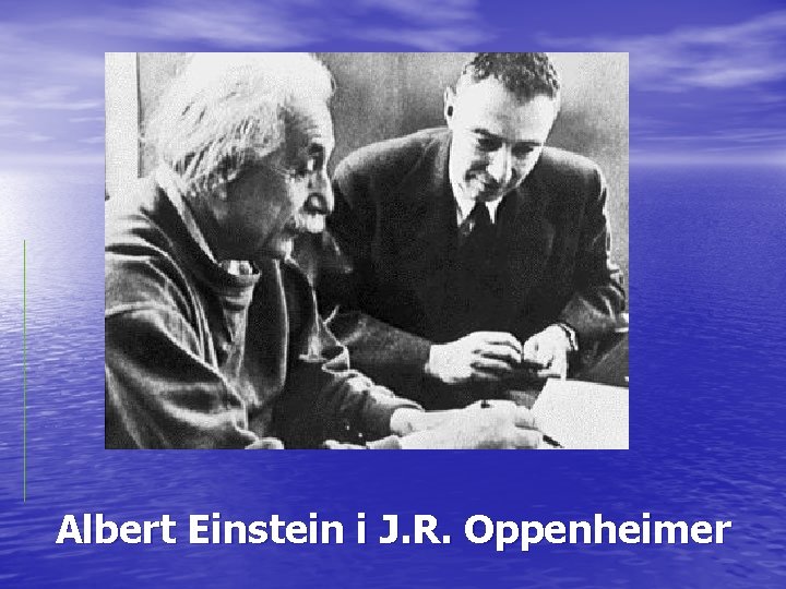 Albert Einstein i J. R. Oppenheimer 