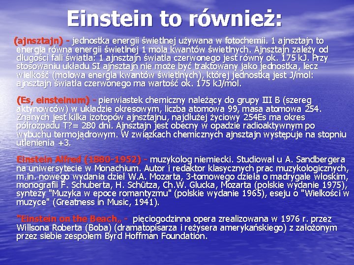 Einstein to również: (ajnsztajn) - jednostka energii świetlnej używana w fotochemii. 1 ajnsztajn to