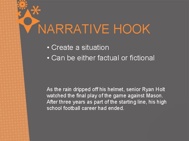 NARRATIVE HOOK • Create a situation • Can be either factual or fictional As