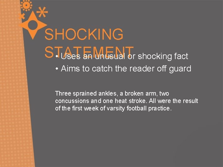 SHOCKING STATEMENT • Uses an unusual or shocking fact • Aims to catch the