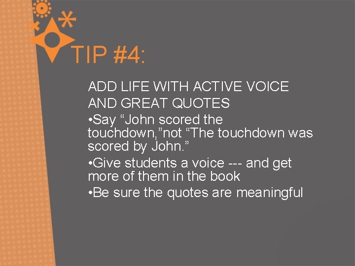 TIP #4: ADD LIFE WITH ACTIVE VOICE AND GREAT QUOTES • Say “John scored