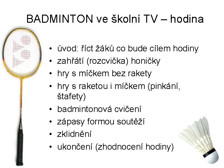 BADMINTON ve školní TV – hodina • • úvod: říct žáků co bude cílem