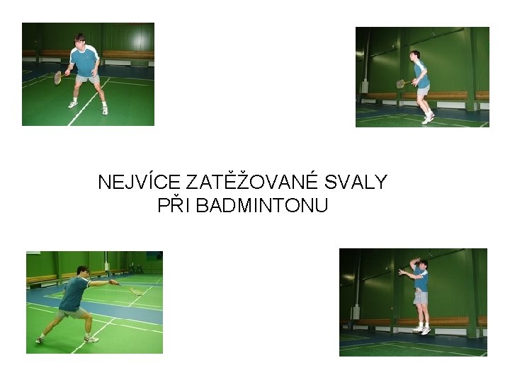 NEJVÍCE ZATĚŽOVANÉ SVALY PŘI BADMINTONU 