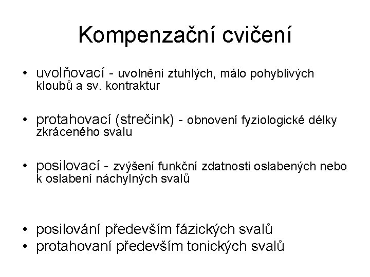 Kompenzační cvičení • uvolňovací - uvolnění ztuhlých, málo pohyblivých kloubů a sv. kontraktur •