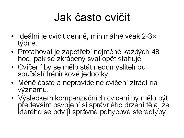 Jak často cvičit • Ideální je cvičit denně, minimálně však 2 -3× týdně. •