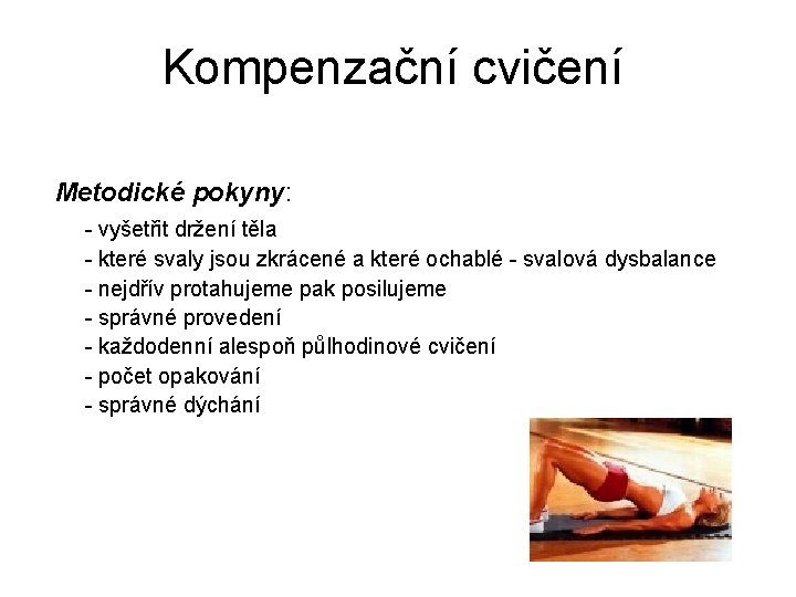 Kompenzační cvičení Metodické pokyny: - vyšetřit držení těla - které svaly jsou zkrácené a