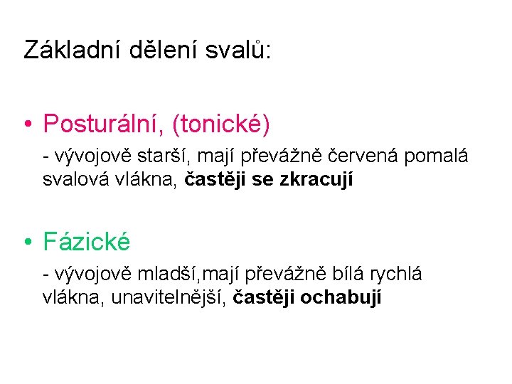 Základní dělení svalů: • Posturální, (tonické) - vývojově starší, mají převážně červená pomalá svalová