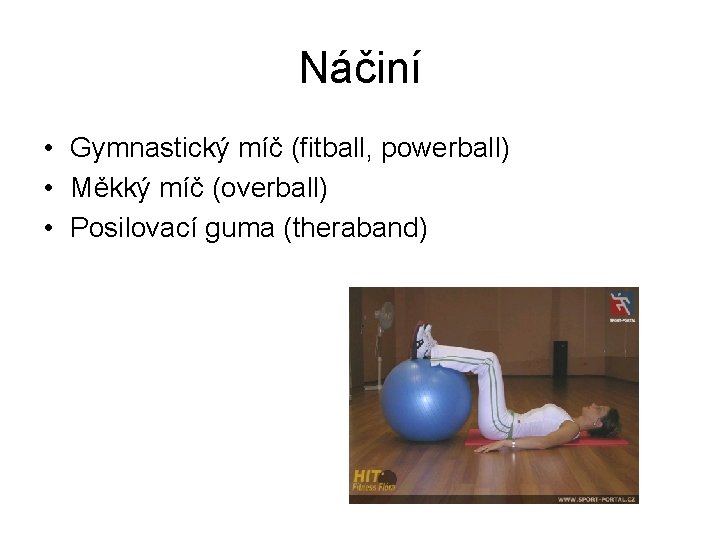 Náčiní • Gymnastický míč (fitball, powerball) • Měkký míč (overball) • Posilovací guma (theraband)