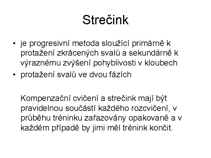 Strečink • je progresivní metoda sloužící primárně k protažení zkrácených svalů a sekundárně k