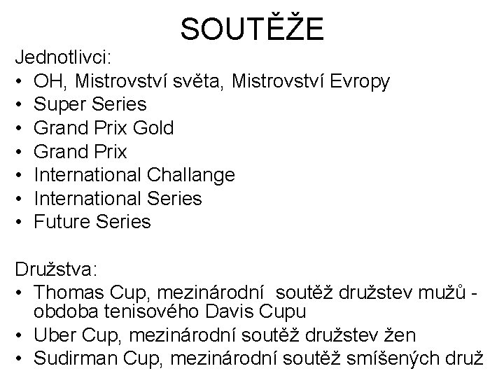 SOUTĚŽE Jednotlivci: • OH, Mistrovství světa, Mistrovství Evropy • Super Series • Grand Prix