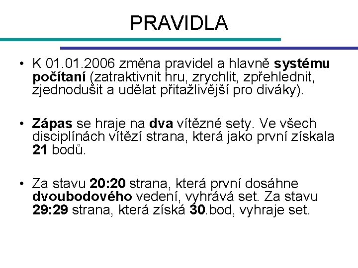 PRAVIDLA • K 01. 2006 změna pravidel a hlavně systému počítaní (zatraktivnit hru, zrychlit,