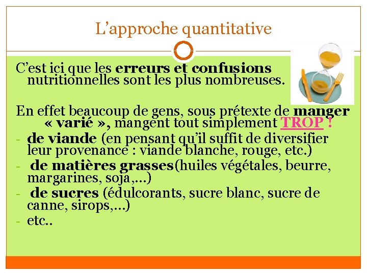 L’approche quantitative C’est ici que les erreurs et confusions nutritionnelles sont les plus nombreuses.