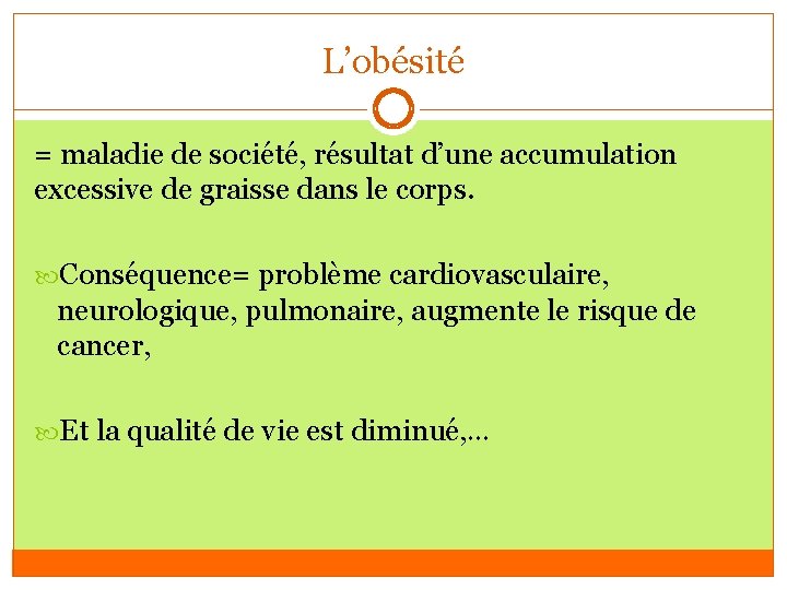 L’obésité = maladie de société, résultat d’une accumulation excessive de graisse dans le corps.