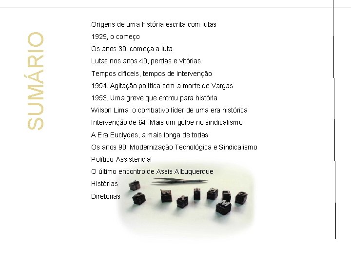 SUMÁRIO Origens de uma história escrita com lutas 1929, o começo Os anos 30: