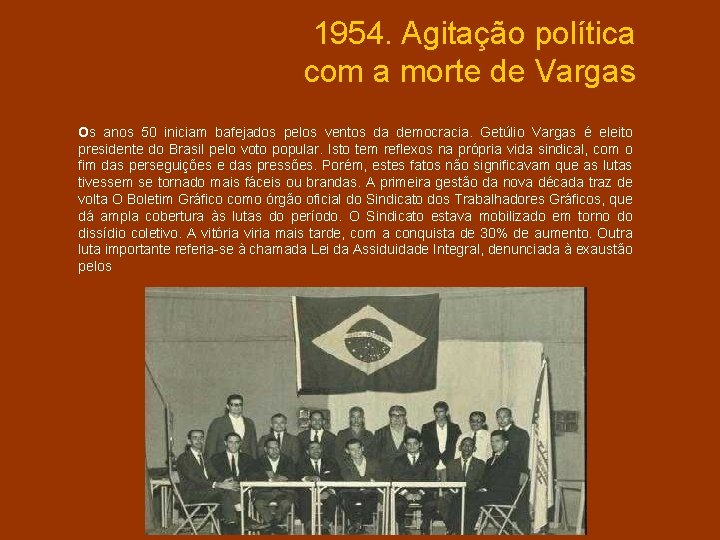 1954. Agitação política com a morte de Vargas Os anos 50 iniciam bafejados pelos