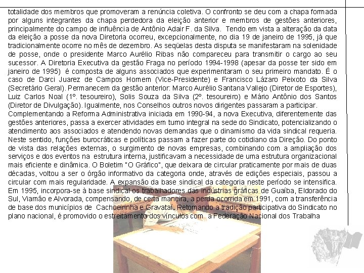 totalidade dos membros que promoveram a renúncia coletiva. O confronto se deu com a