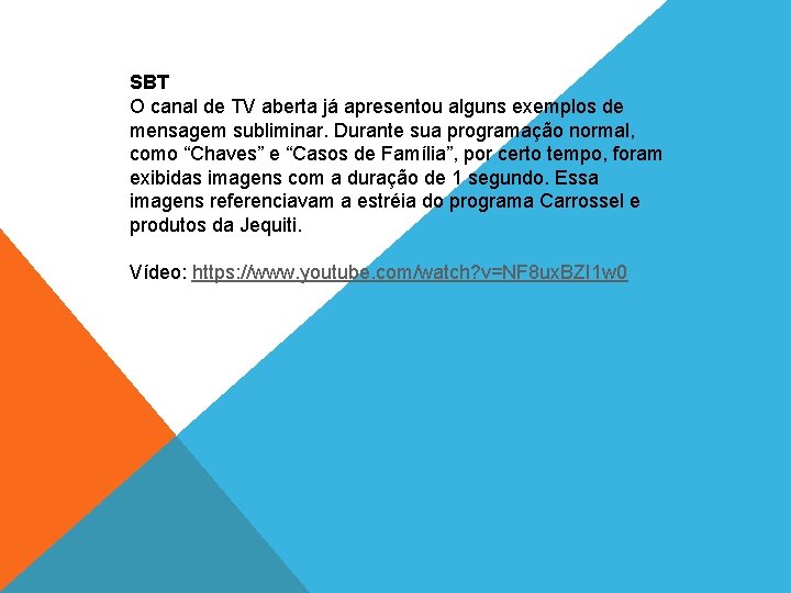 SBT O canal de TV aberta já apresentou alguns exemplos de mensagem subliminar. Durante