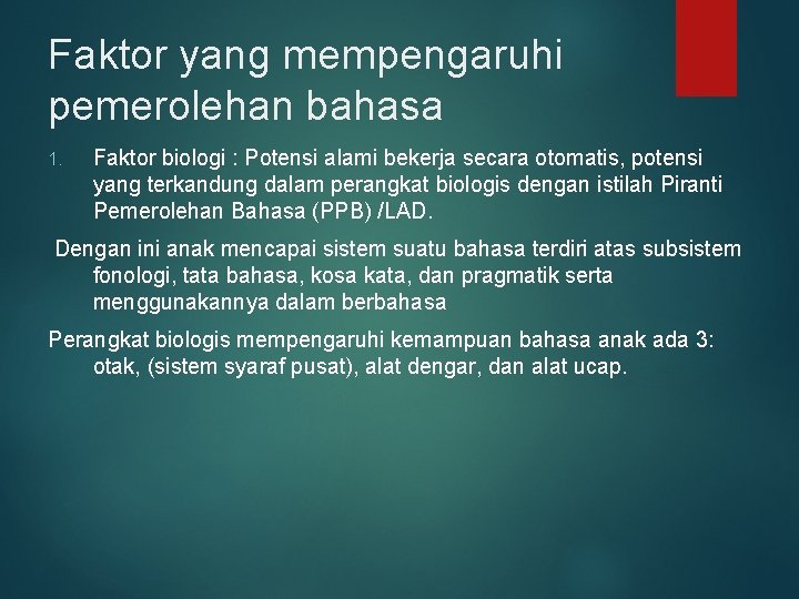 Faktor yang mempengaruhi pemerolehan bahasa 1. Faktor biologi : Potensi alami bekerja secara otomatis,