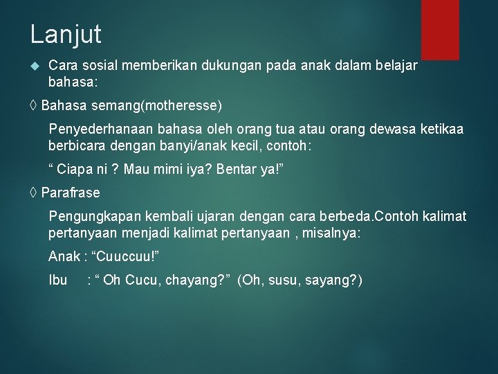 Lanjut Cara sosial memberikan dukungan pada anak dalam belajar bahasa: ◊ Bahasa semang(motheresse) Penyederhanaan