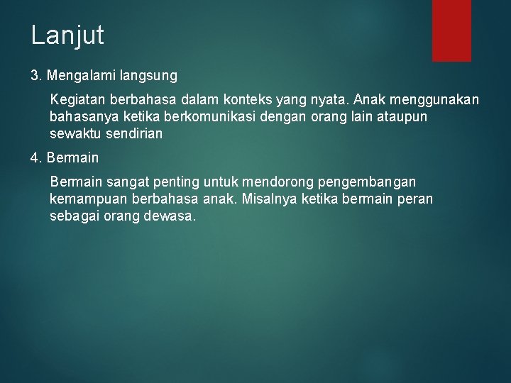 Lanjut 3. Mengalami langsung Kegiatan berbahasa dalam konteks yang nyata. Anak menggunakan bahasanya ketika