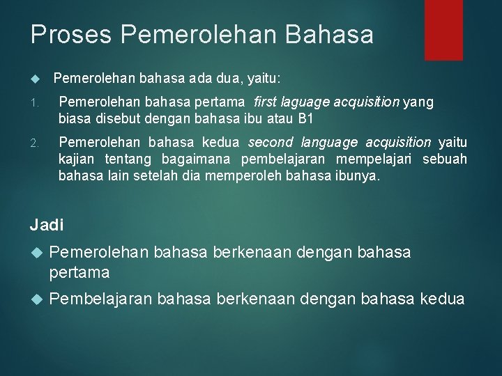 Proses Pemerolehan Bahasa Pemerolehan bahasa ada dua, yaitu: 1. Pemerolehan bahasa pertama first laguage