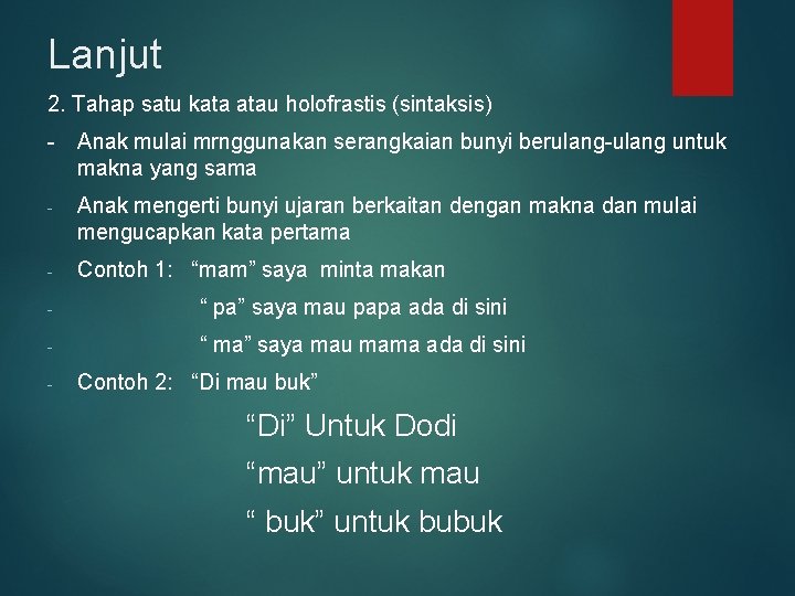 Lanjut 2. Tahap satu kata atau holofrastis (sintaksis) - Anak mulai mrnggunakan serangkaian bunyi