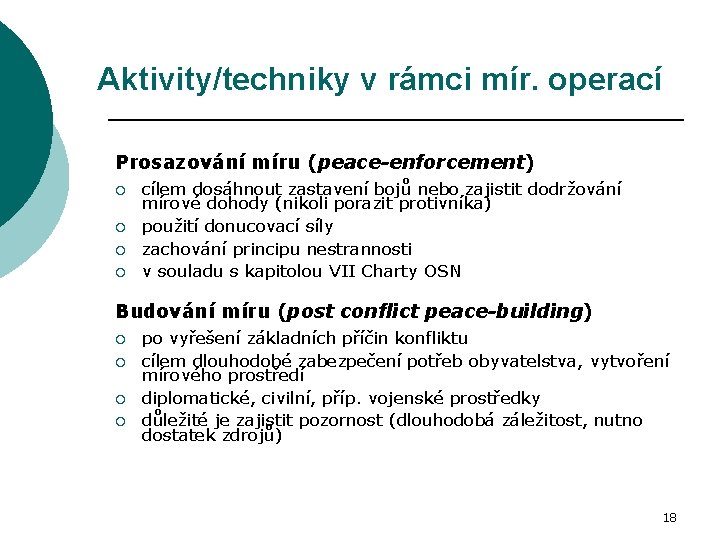 Aktivity/techniky v rámci mír. operací Prosazování míru (peace-enforcement) ¡ ¡ cílem dosáhnout zastavení bojů