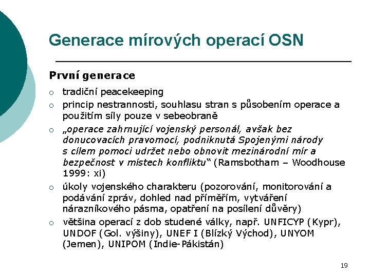 Generace mírových operací OSN První generace o tradiční peacekeeping o princip nestrannosti, souhlasu stran