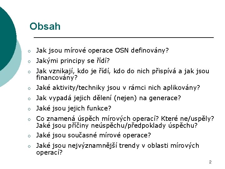 Obsah o Jak jsou mírové operace OSN definovány? o Jakými principy se řídí? o